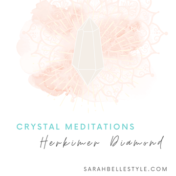 A crystal meditation by Sarah Belle for Herkimer Diamond.