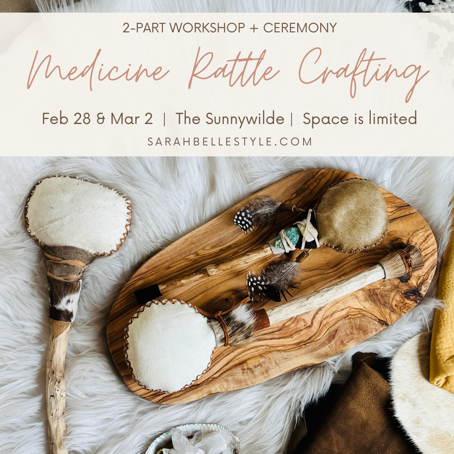 Medicine Rattle Crafting: 2-Part Workshop + Ceremony